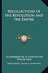 Recollections of the Revolution and the Empire by La Marquise de La Tour du Pin