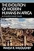 The Evolution of Modern Humans in Africa: A Comprehensive Guide (African Archaeology Series)