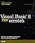 Visual Basic 6 from Scratch (Scratch Series)