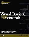Visual Basic 6 from Scratch (Scratch Series) Visual Basic 6 from Scratch (Scratch Series)