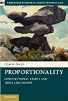 Proportionality: Constitutional Rights and their Limitations (Cambridge Studies in Constitutional Law, Series Number 2)