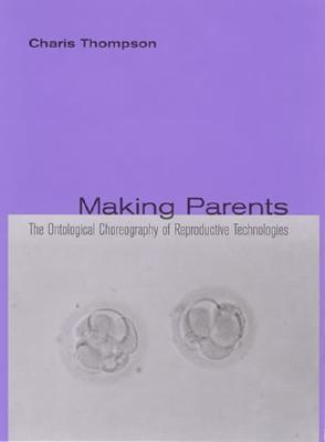 Making Parents: The Ontological Choreography of Reproductive Technologies (Inside Technology)