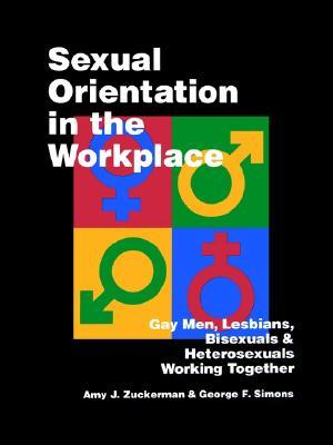 Sexual Orientation in the Workplace: Gay Men, Lesbians, Bisexuals, and Heterosexuals Working Together (Paperback)