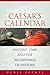 Caesar's Calendar: Ancient Time and the Beginnings of History