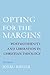 Opting for the Margins: Postmodernity and Liberation in Christian Theology (AAR Reflection and Theory in the Study of Religion)
