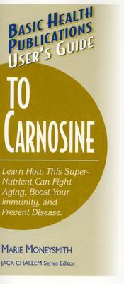 User's Guide to Carnosine (Basic Health Publications User's Guide)