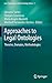 Approaches to Legal Ontologies: Theories, Domains, Methodologies (Law, Governance and Technology Series, 1)