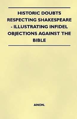 Historic Doubts Respecting Shakespeare Illustrating Infidel Objections Against The Bible Pdf Withscobkafea16