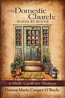 The Domestic Church: Room by Room, a Study Guide for Mothers (Paperback)