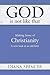 God is Not Like That: Making Sense of Christianity: A New Look at an Old Faith