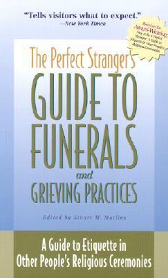 The Perfect Stranger's Guide to Funerals and Grieving Practices: A Guide to Etiquette in Other People's Religious Ceremonies (Paperback)