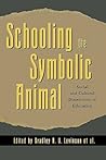 Schooling the Symbolic Animal: Social and Cultural Dimensions of Education