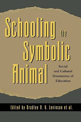 Schooling the Symbolic Animal: Social and Cultural Dimensions of Education (Paperback)