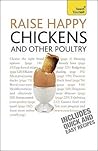 Raise Happy Chickens And Other Poultry (Teach Yourself General)