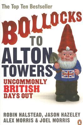 Bollocks to Alton Towers: Uncommonly British Days Out (Paperback)