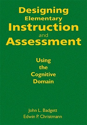 Designing Elementary Instruction and Assessment: Using the Cognitive Domain (Hardcover)