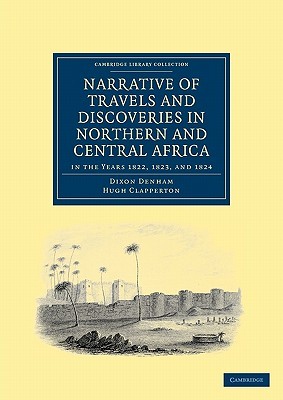 Narrative of Travels and Discoveries in Northern and Central Africa, in the Years 1822, 1823, and 1824 (Cambridge Library Collection - African Studies)