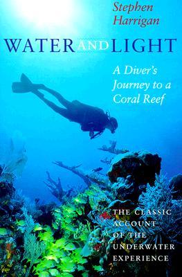Water and Light: A Diver's Journey to a Coral Reef (Southwestern Writers Collection Series, Wittliff Collections at Texas State University)