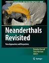 Neanderthals Revisited: New Approaches and Perspectives Neanderthals Revisited: New Approaches and Perspectives
