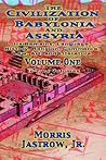 The Civilization of Babylonia & Assyria, Vol 1: Its Remains, Language, History, Religion, Commerce, Law, Art & Literature The Civilization of Babylonia & Assyria, Vol 1: Its Remains, Language, History, Religion, Commerce, Law, Art & Literature