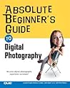 Absolute Beginner's Guide to Digital Photography Absolute Beginner's Guide to Digital Photography