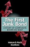 The First Junk Bond: A Story of Corporate Boom and Bust