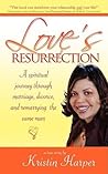 Love's Resurrection: A Spiritual Journey Through Marriage, Divorce, and Remarrying the Same Man