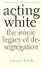 Acting White: The Ironic Legacy of Desegregation