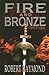 FIRE & BRONZE:A NOVEL OF CARTH