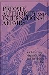 Private Authority and International Affairs (Global Politics) Private Authority and International Affairs (Global Politics)