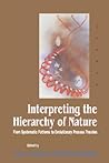 Interpreting the Hierarchy of Nature: From Systematic Patterns to Evolutionary Process Theories Interpreting the Hierarchy of Nature: From Systematic Patterns to Evolutionary Process Theories