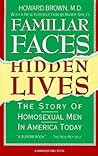 Familiar Faces Hidden Lives: The Story Of Homosexual Men In America Today – The Plainly Spoken Gay History Classic by a Senior Health Official