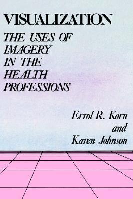Visualization: The Uses Of Imagery In The Health Professions (Paperback)