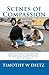 Scenes Of Compassion by Timothy W. Dietz