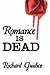 Romance Is Dead
