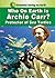 Who on Earth is Archie Carr?: Protector of Sea Turtles (Scientists Saving the Earth)