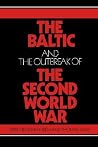 The Baltic and the Outbreak of the Second World War The Baltic and the Outbreak of the Second World War