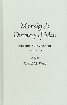 Montaigne's Discovery of Man: The Humanization of a Humanist (Hardcover)