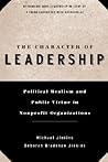 The Character of Leadership: Political Realism and Public Virtue in Nonprofit Organizations (Jossey-Bass Leadership Series)