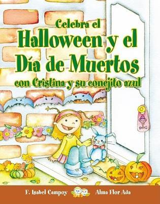 Celebra El Halloween Y El Dia De Muertos Con Cristina Y Su Conejito Azul/ Celebrate Halloween and the Day of the Dead With Cristina and Her Blue Bunny (Spanish Edition)