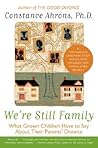 We're Still Family: What Grown Children Have to Say About Their Parents' Divorce – A Therapist's 20-Year Study on Adaptation and Thriving We're Still Family: What Grown Children Have to Say About Their Parents' Divorce – A Therapist's 20-Year Study on Adaptation and Thriving
