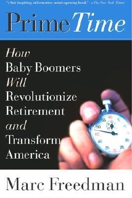 Prime Time: How Baby Boomers Will Revolutionize Retirement And Transform America (Paperback)