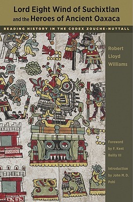 Lord Eight Wind of Suchixtlan and the Heroes of Ancient Oaxaca: Reading History in the Codex Zouche-Nuttall (Hardcover)