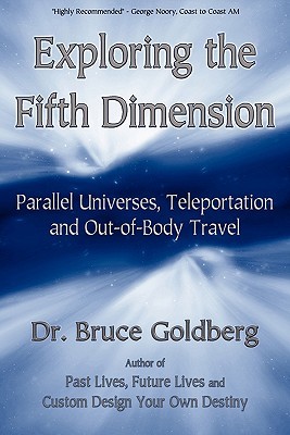 Exploring the Fifth Dimension: Parallel Universes, Teleportation and Out-of-Body Travel (Paperback)