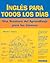 Ingles Para Todos Los Dias: Una Aventura Del Aprendizaje Para Los Jovenes (Spanish Edition)