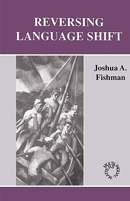 Reversing Language Shift:Theoretical and Empirical Foundations of Assistance to Threatened Languages (Paperback)