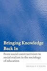 Bringing Knowledge Back In: From Social Constructivism to Social Realism in the Sociology of Education