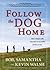 Follow the Dog Home:  How a Simple Walk Unleashed an Incredible Family Journey