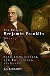 The Life of Benjamin Franklin, Volume 3: Soldier, Scientist, and Politician, 1748-1757