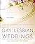The New Essential Guide to Gay and Lesbian Weddings by Tess Ayers